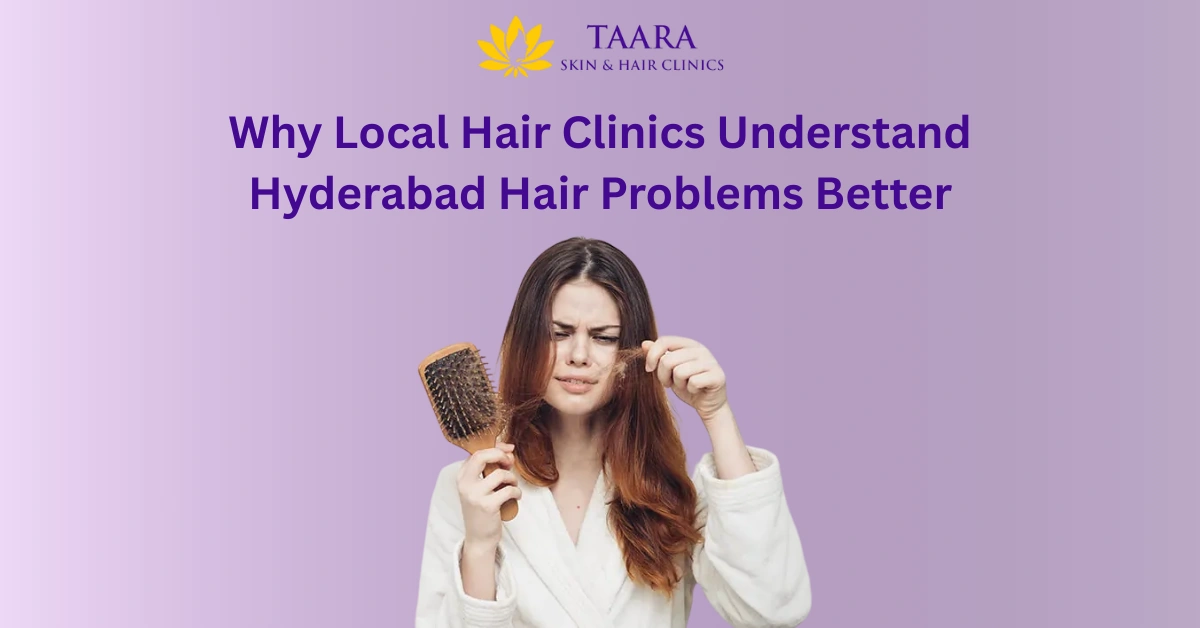 Why Local Hair Clinics Understand Hyderabad Hair Problems Better